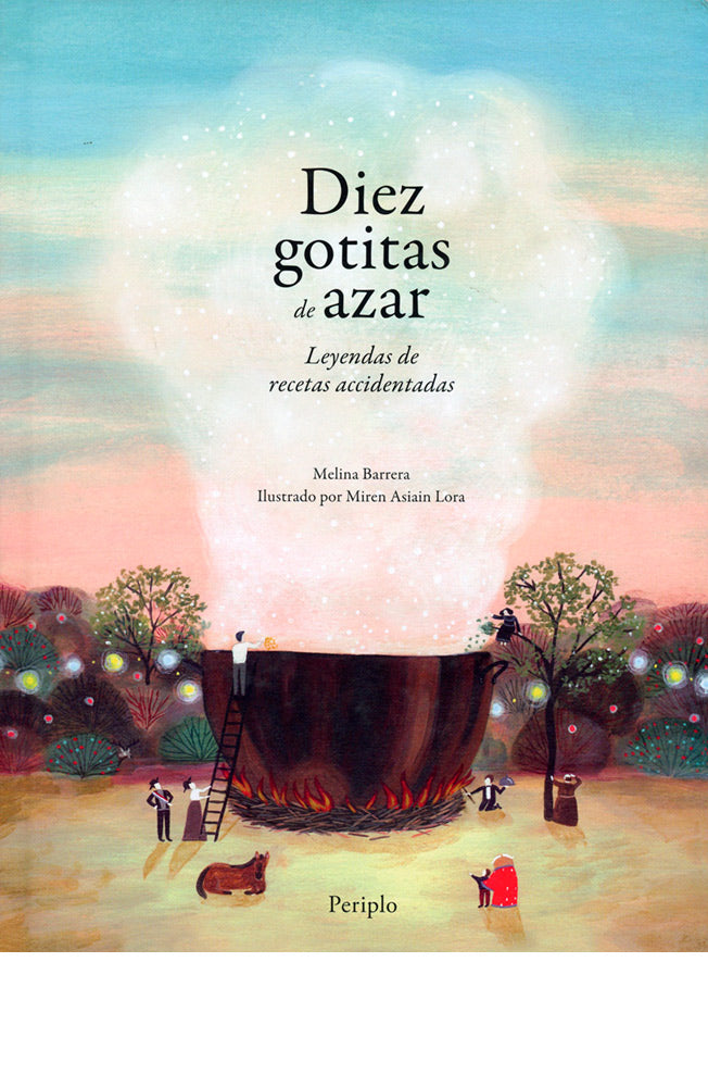 Diez gotitas de azar. Leyendas de recetas accidentadas