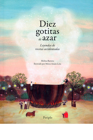 Diez gotitas de azar. Leyendas de recetas accidentadas