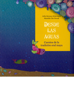 Desde las aguas. Cuentos de la tradición oral maya