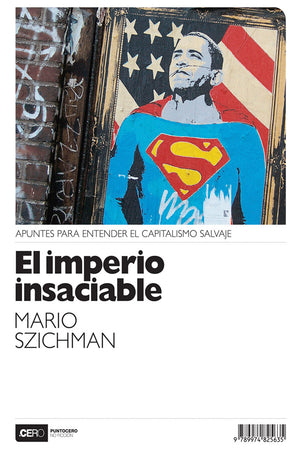 El imperio insaciable. Apuntes para entender el capitalismo salvaje