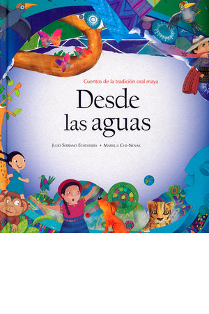 Desde las aguas, cuentos de la tradición oral maya