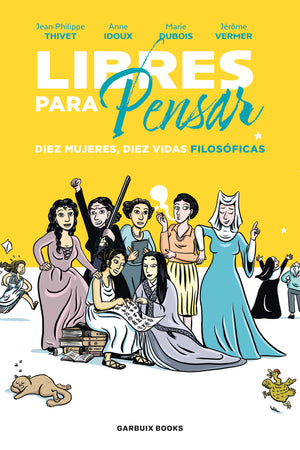 Libres para pensar. Diez mujeres, diez vidas filosóficas